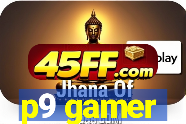 p9 gamer